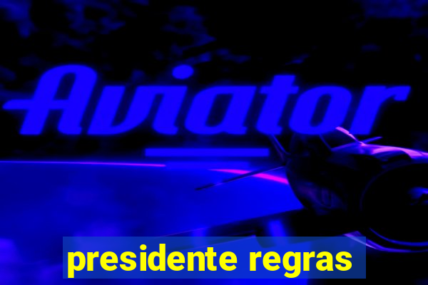 presidente regras